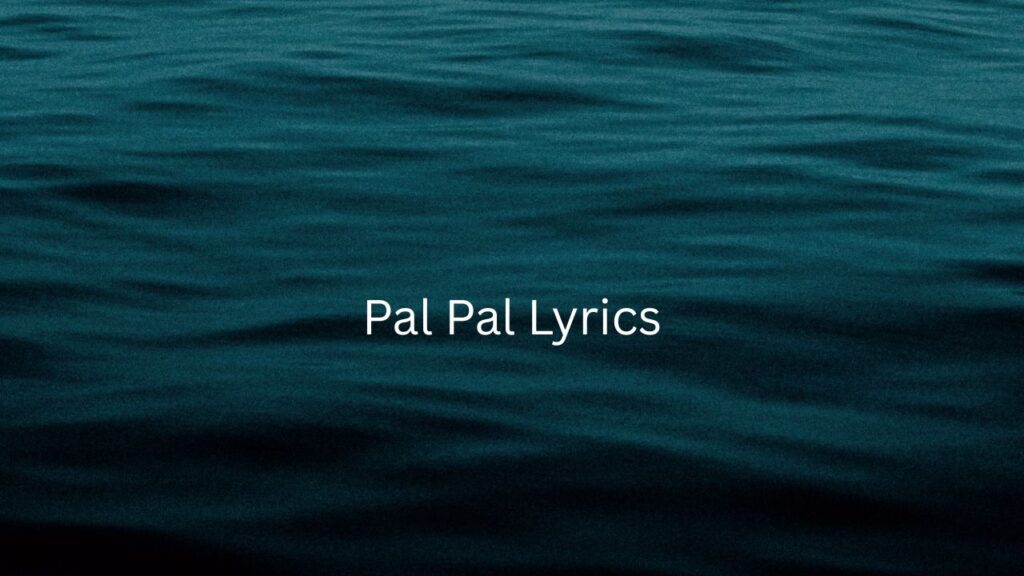 PAL PAL LYRICS